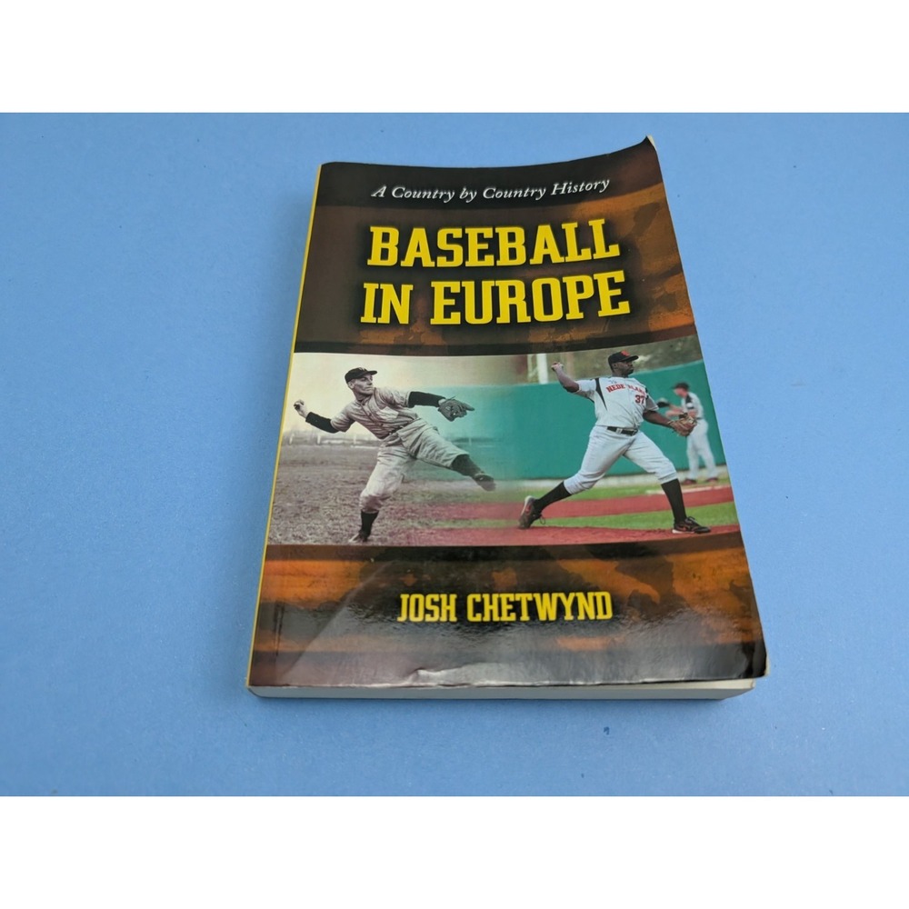 BASEBALL IN EUROPE: A COUNTRY BY COUNTRY HISTORY By Josh Chetwynd